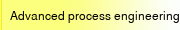 Advanced process engineering